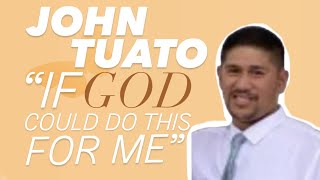 John Tuato: "If God could do this for me!"
