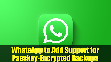 WhatsApp to Add Support for Passkey-Encrypted Backups