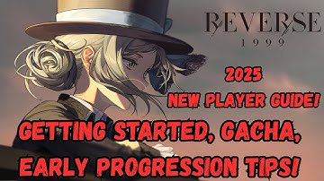 2025 New Player Guide! | Getting Started, Gacha & Early Progression Tips! | Reverse: 1999 [1]