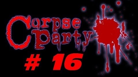 Corpse Party {Chapter 3 - Part 16: The Annex} Commentary