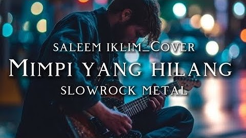 🎵Saleem iklim_Mimpi yang hilang-(slow rock metal cover) 