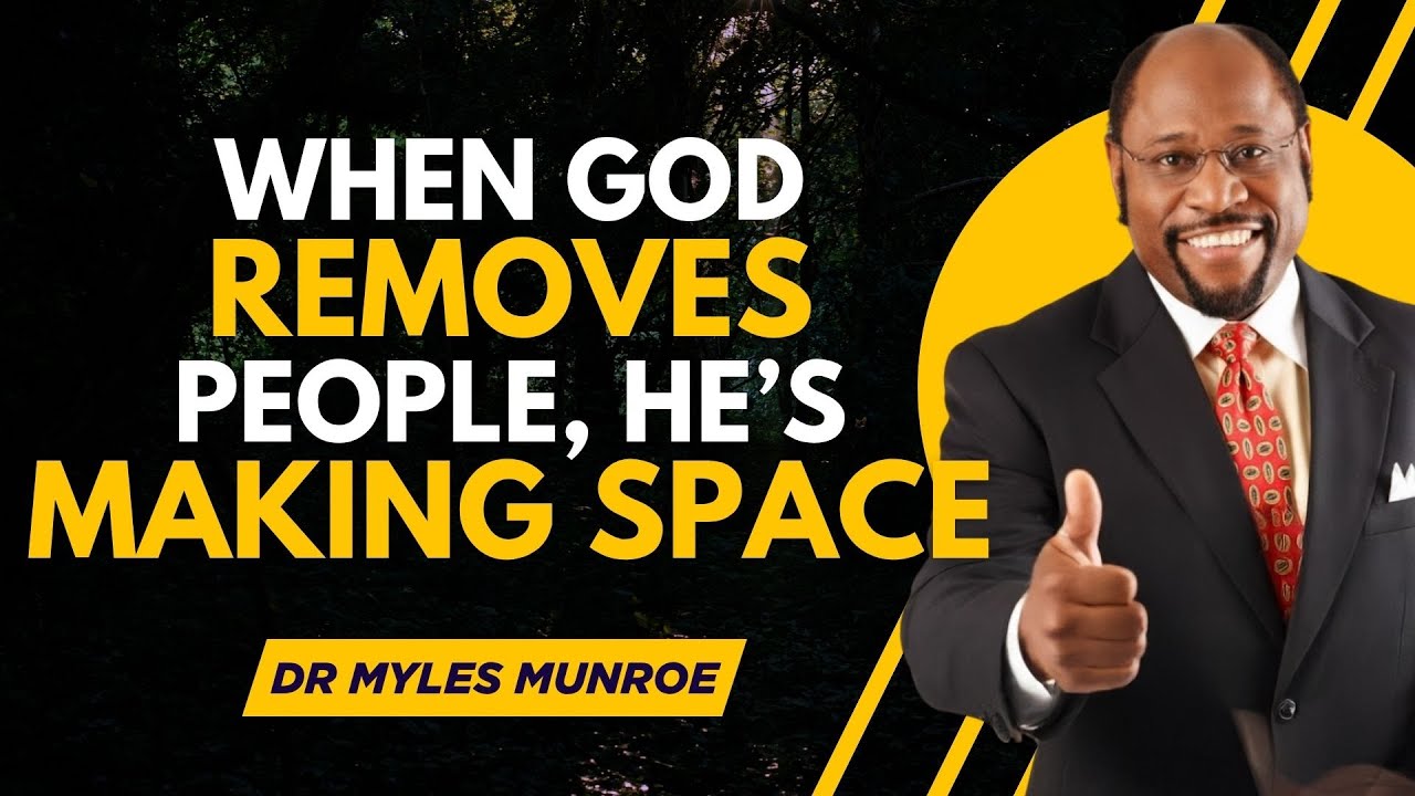 When God Removes People, He’s Making Space | Dr. Myles Munroe