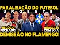 Urgente paralisao do futebol brasileiro demisso no flamengo negcio fechado e renovao