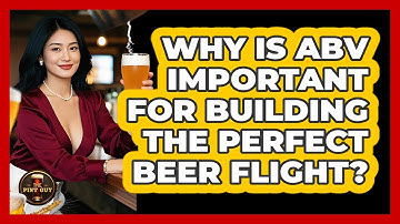 Why Is ABV Important For Building The Perfect Beer Flight? - The Pint Guy