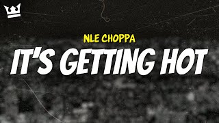 nle choppa - IT’S GETTING HOT (LYRICS)