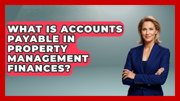 What Is Accounts Payable In Property Management Finances? - Mastering Property Management