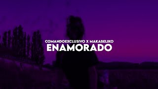 ComandoExclusivo, Makabeliko - Enamorado (Letra/Lyrícs)