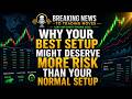 Why your best setup might deserve more risk than your normal setup