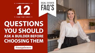 12 Questions to Ask a Builder Before Choosing Them | Maiga Homes | Real Estate FAQ