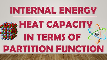 INTERNAL ENERGY AND HEAT CAPACITY IN TERMS OF PARTITION FUNCTION