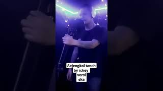 Sejengkal Tanah Cover By Ickey Versi Ska