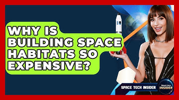 Why Is Building Space Habitats So Expensive? - Space Tech Insider