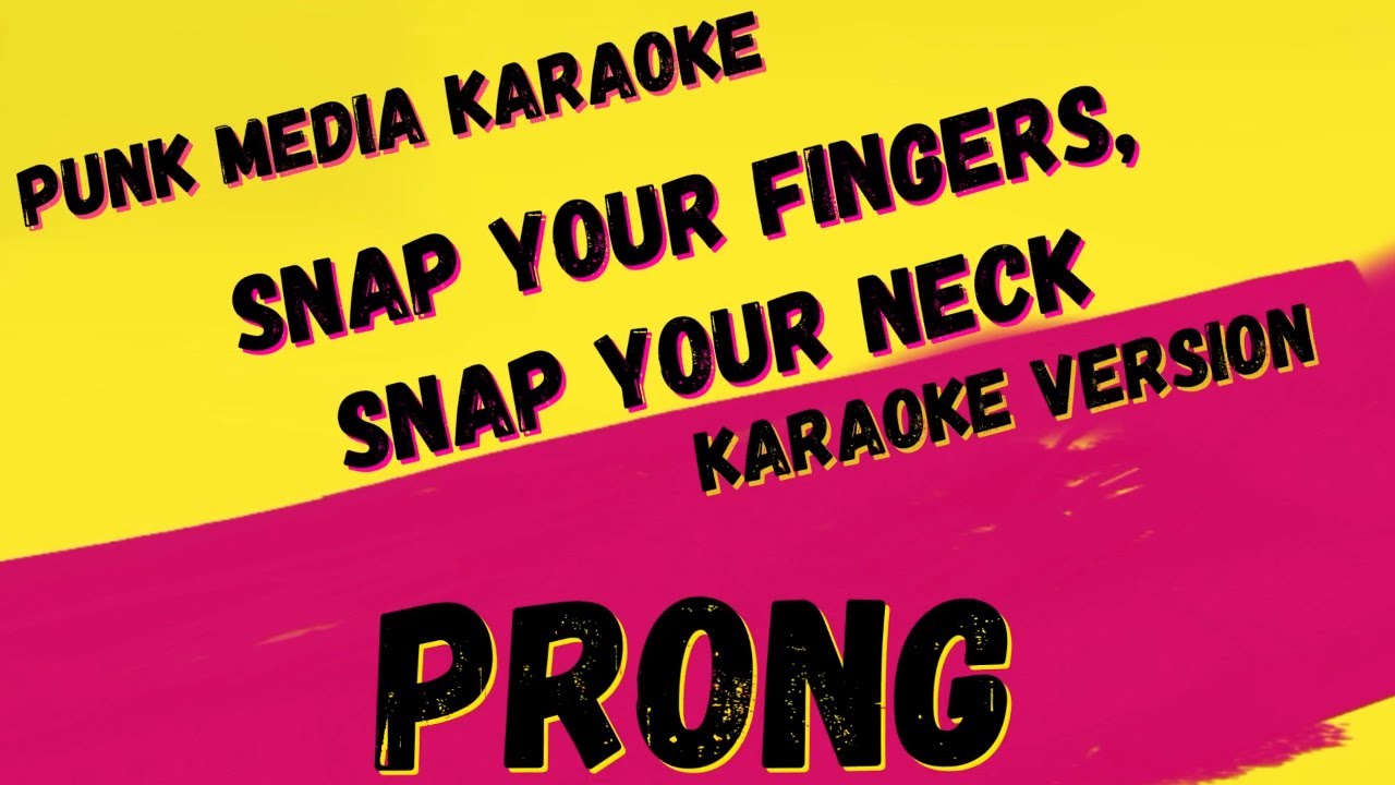PRONG SNAP YOUR FINGERS, SNAP YOUR NECK KARAOKE INSTRUMENTAL PMK YouTube