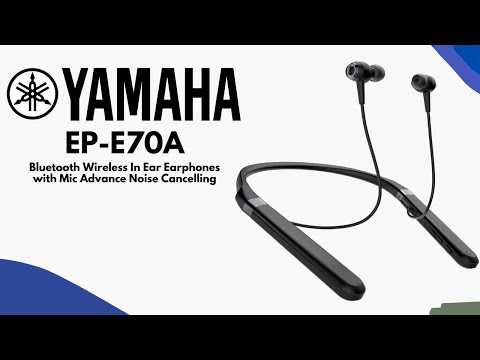 Yamaha EP-E70A Wireless Bluetooth In-Ear Earphones - Quick Look India