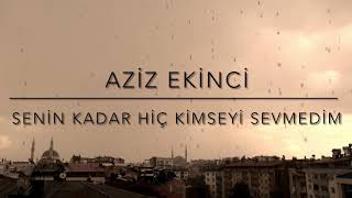 Senin Kadar Hiç Kimseyi Sevmedim (Cover) - Aziz EKİNCİ