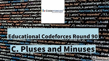 Educational Codeforces Round 90 || Problem C. Pluses and Minuses || Steps || Explain || Solution