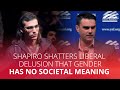 Shapiro SHATTERS liberal delusion that gender has no societal meaning