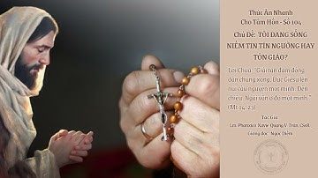 Số 104 - TÔI ĐANG SỐNG NIỀM TIN TÍN NGƯỠNG HAY TÔN GIÁO. Lm. Phanxicô Xavie Quảng V. Trần, CSsR