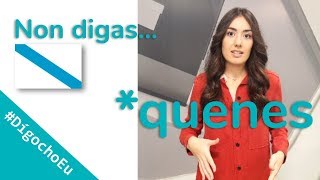 #DígochoEu Non digas *quenes