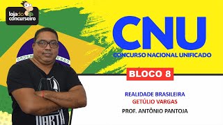 CNU 04 - BLOCO 8 - Realidade Brasileira - Getúlio Vargas - Antônio Pantoja