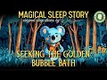 Seeking The Golden Bubble Bath | All Night Magical Bedtime Stories For Grown Ups | Black Screen
