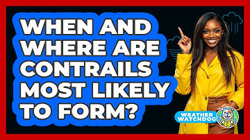When And Where Are Contrails Most Likely To Form? - Weather Watchdog