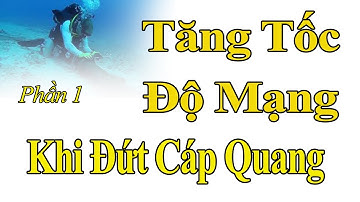 Tăng Tốc Độ Mạng Khi Đứt Cáp Quang | Phần 1