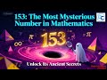 153 : The Most Mysterious Number in Mathematics