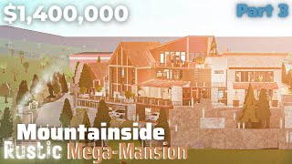 Mountainside Rustic Mega Mansion ~ Bloxburg Build [Part 3/6] || Roblox