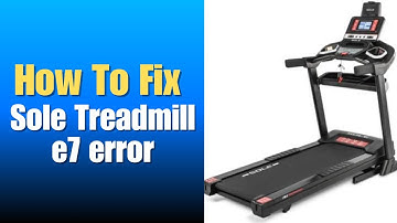Sole Treadmill e7 error - How To Fix