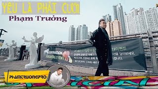 YÊU LÀ PHẢI CƯỚI - PHẠM TRƯỞNG (MV OFFICIAL)