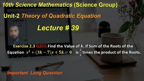 39-Exercise 2.3 Q2(ii)|Find the value of k if Sum of Roots of eq. is 3/2 times the Product of Roots