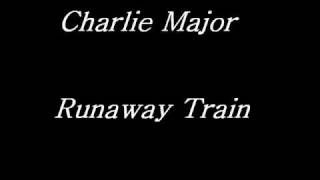 Watch Charlie Major Runaway Train video