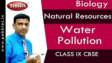 Water Pollution : Natural Resources | Biology | Class 9 | CBSE