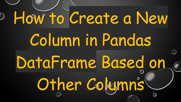 How to Create a New Column in Pandas DataFrame Based on Other Columns