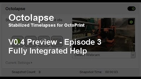 Octolapse V0.4 Preview - Episode 3: Fully Integrated Help