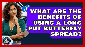 What Are The Benefits Of Using A Long Put Butterfly Spread? - Stock and Options Playbook