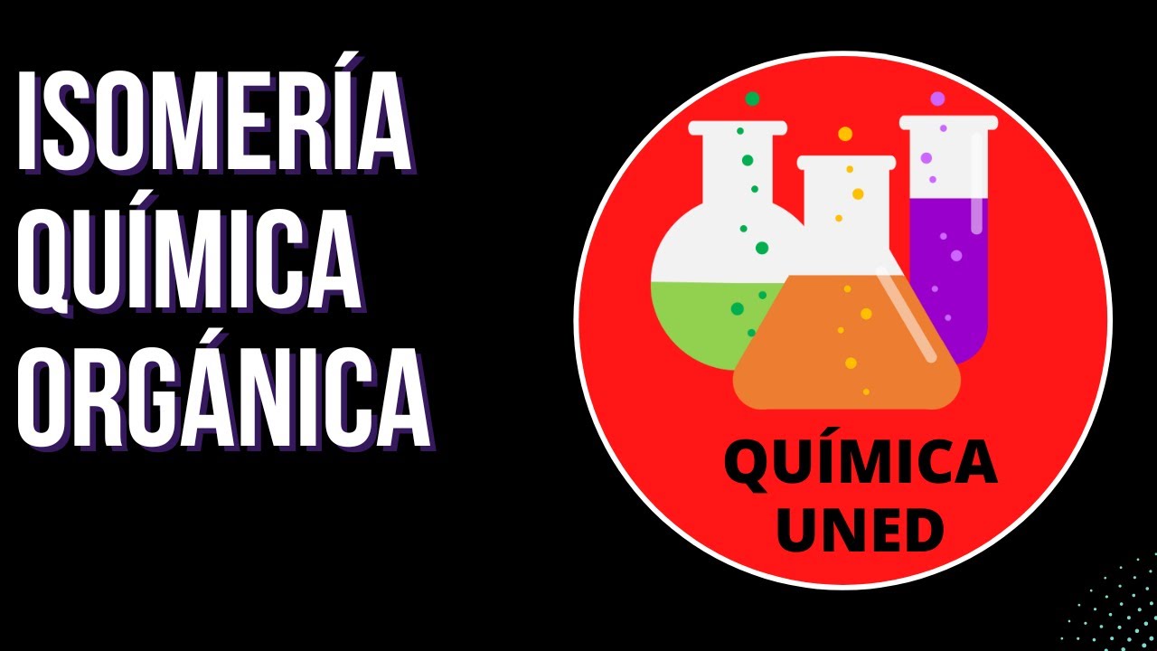 Isomería | Teoría química orgánica 6/7 | QUÍMICA UNED