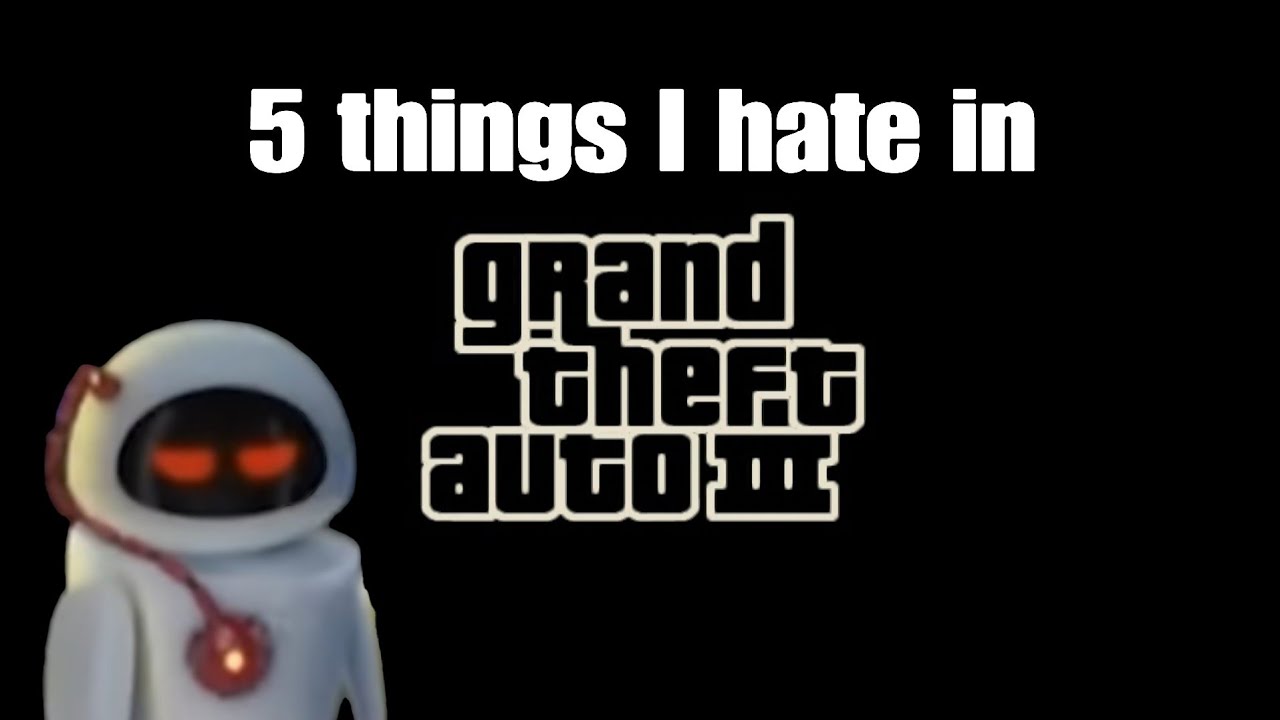 5 things I hate in Gta 3 - YouTube