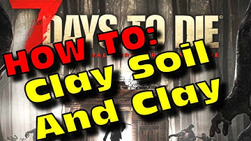 7 Days To Die Clay Soil and Clay the Final Episode.... Hopefully... (Alpha 19)