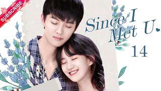 【Multi-sub】Since I Met U EP14 | Zhou Junwei, Jin Zixuan | Fresh Drama