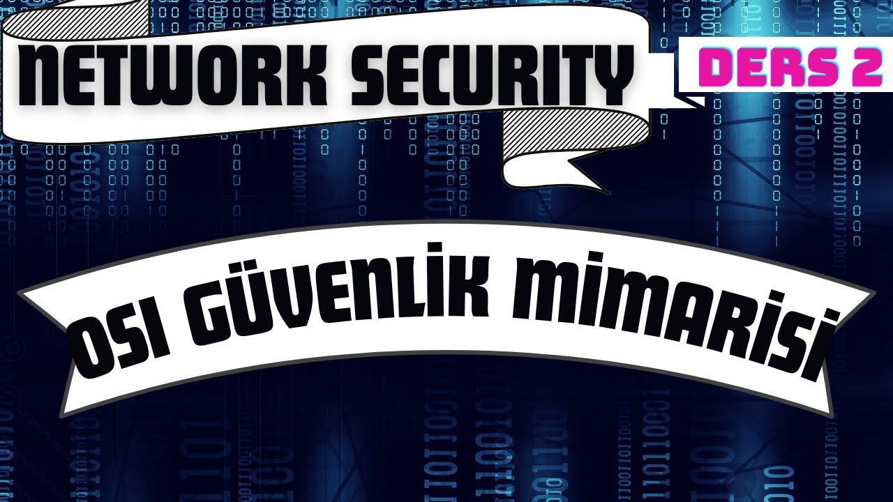 OSI Güvenlik Mimarisi | The OSI Security Architecture | Network Security Ders 2