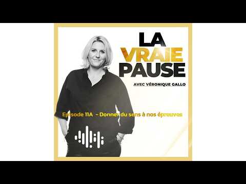 Episode 11A - Donner du sens à nos épreuves
