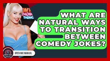 What Are Natural Ways To Transition Between Comedy Jokes? - Open Mic Manual