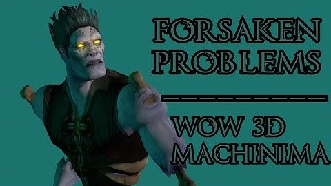 Forsaken Problems - A WoW 3D animation by Pivotal