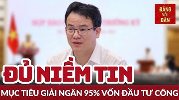 Năm 2023, giải ngân vốn đầu tư công có thể đạt 95% kế hoạch | Đảng với Dân