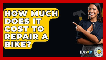 How Much Does It Cost To Repair A Bike? - LearnToDIY360.com