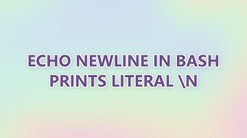 Echo newline in Bash prints literal \n (9 SOLUTIONS!!)