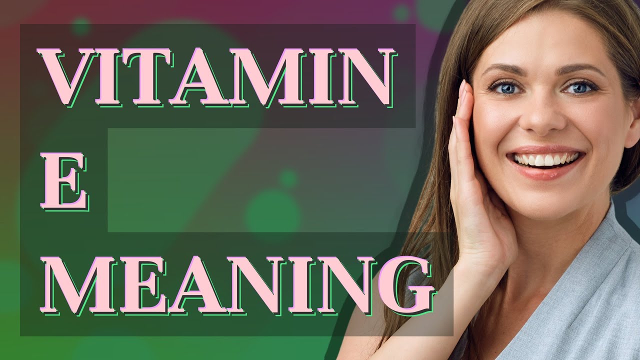 Vitamin e | meaning of Vitamin e