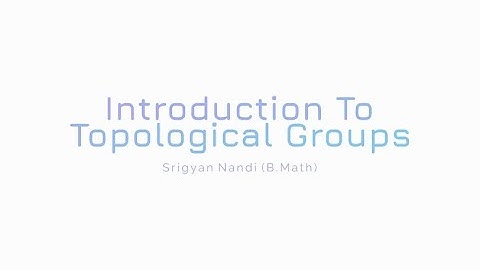 Introduction To Topological Groups | Srigyan Nandi | B.Math, 3rd year